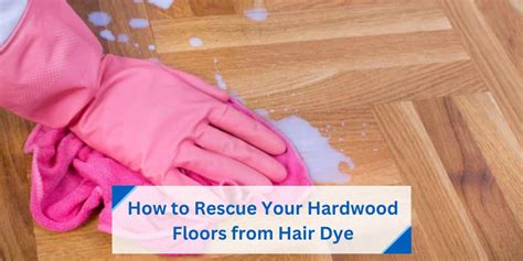 How to Rescue Your Hardwood Floors from Hair Dye