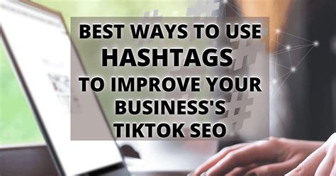 Best Ways to Use Hashtags to Improve your Business’s TikTok SEO | Syte