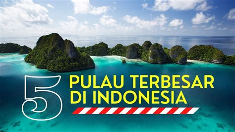 Daftar 5 Pulau Terbesar Di Indonesia Pariwisatatrip - Riset