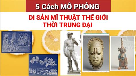 Kcart3_Tổng hợp 5 cách Mô phỏng Di Sản Mĩ thuật Thế Giới thời Trung Đại | Mĩ thuật 7 kntt - YouTube