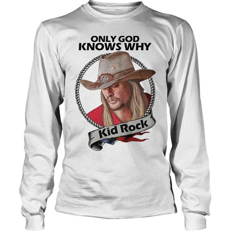 Kid Rock Only God Knows Why Shirt - Premium Sporting Fashion