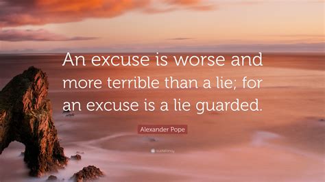 Alexander Pope Quote: “An excuse is worse and more terrible than a lie ...