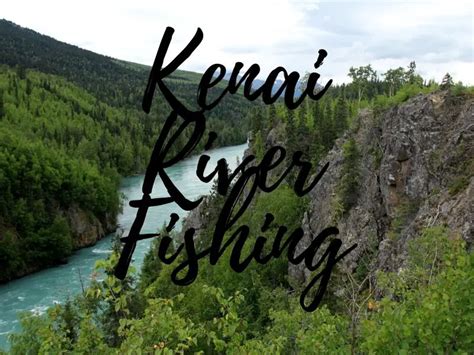 Kenai River Fishing Tips - Alaskan Fishing