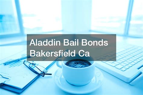 Aladdin Bail Bonds Bakersfield Ca - Action Potential