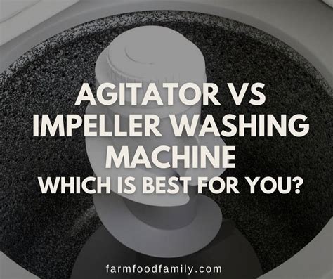 Agitator vs Impeller Washing Machine: Which is Best for You?