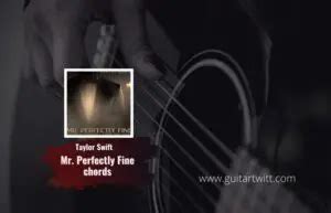 Taylor Swift - Mr Perfectly Fine Chords (Ver.2) For Guitar Piano & Ukulele - Guitartwitt