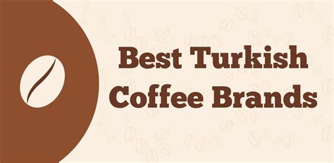 The 7 Best Turkish Coffee Brands You Need To Know About In 2024!