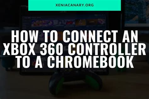 How to Connect an Xbox 360 Controller to a Chromebook? - Xenia Canary