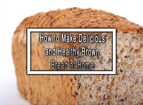 How to Make Delicious and Healthy Brown Bread at Home