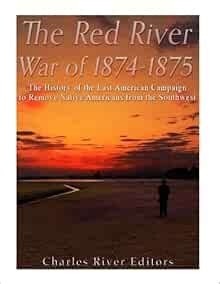 The Red River War of 1874-1875: The History of the Last American ...