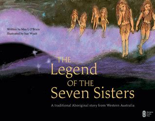 The Legend of the Seven Sisters: A Traditional Aboriginal Story From Western Australia by May O ...