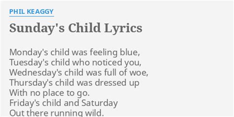 "SUNDAY'S CHILD" LYRICS by PHIL KEAGGY: Monday's child was feeling...