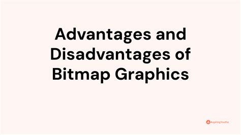 Advantages and Disadvantages of Bitmap Graphics