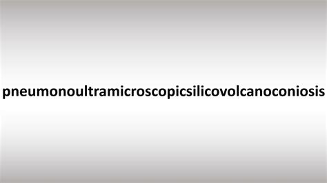 Pneumonoultramicroscopicsilicovolcanoconiosis - YouTube