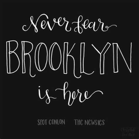 Day 29/100 - Newsies Quote "Never fear, Brooklyn is here." -Spot Conlon ...