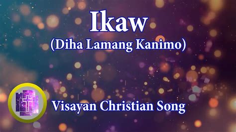 🔴 Ikaw (Diha Lamang Kanimo) w/ Lyrics, Karaoke Style for new in Christ ...