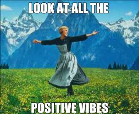 Positive vibes Memes - Imgflip