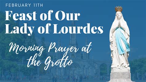 Morning Prayer on the Feast of Our Lady of Lourdes, February 11th