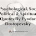 45 Psychological, Social, Political & Spiritual Quotes By Fyodor Dostoyevsky