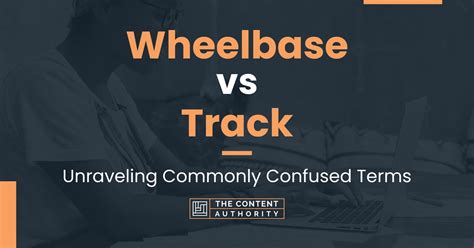 Wheelbase vs Track: Unraveling Commonly Confused Terms