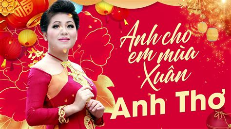 Anh Cho Em Mùa Xuân - Anh Thơ | Nhạc Xuân Hay Nhất - YouTube