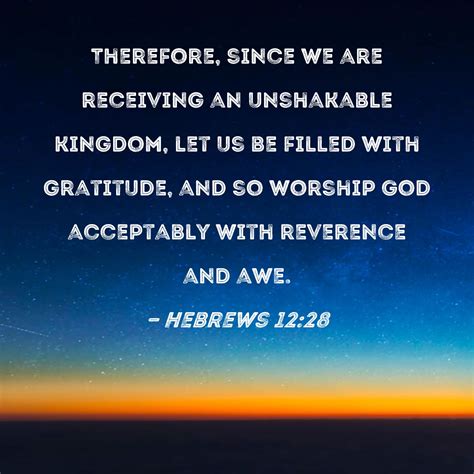 Hebrews 12:28 Therefore, since we are receiving an unshakable kingdom ...