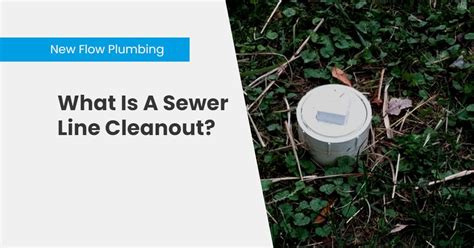 What Is A Sewer Line Cleanout? - New Flow Plumbing