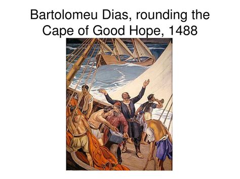 PPT - Bartolomeu Dias, rounding the Cape of Good Hope, 1488 PowerPoint ...