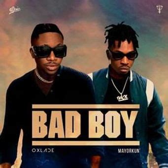 Bad Boy Lyrics by Oxlade Feat. Mayorkun | Notjustok