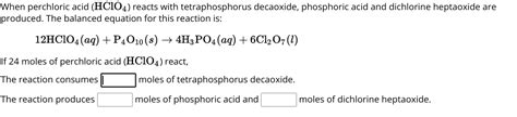 SOLVED: When perchloric acid (HClO4) reacts with tetraphosphorus decaoxide, phosphoric acid and ...