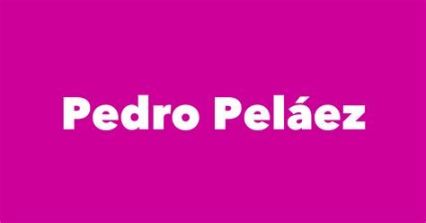 Pedro Peláez - Spouse, Children, Birthday & More