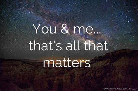 You & me... that's all that matters | Text Message by xavier vazquez