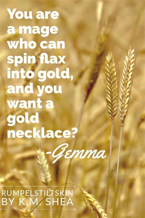 a quote from rumpelstitskin by k m shea about magic and gold