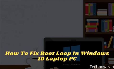 How To Fix Boot Loop In Windows 10 Laptop PC 2024 - Technowizah