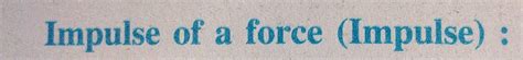 Impulse of a force (Impulse)