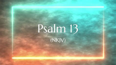 Psalm 13 (NKJV) | Scripture Video - YouTube