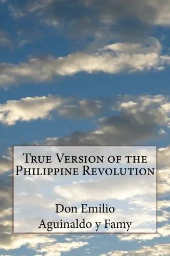 TRUE VERSION OF THE PHILIPPINE REVOLUTION By Aguinaldo Y Don Emilio Famy **NEW** $18.49 - PicClick