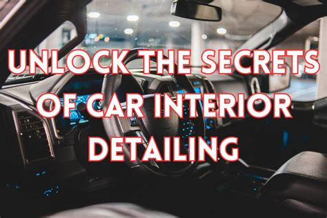 Unlock the Secrets of Car Interior Detailing