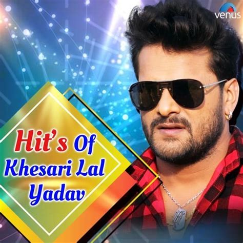 Hit's Of Khesari Lal Yadav Songs Download: Hit's Of Khesari Lal Yadav ...