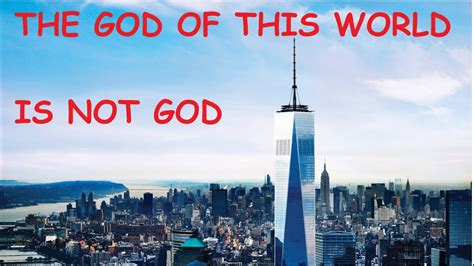 THE GOD OF THIS WORLD IS NOT GOD - YouTube