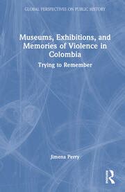 Museums, Exhibitions, and Memories of Violence in Colombia | Trying to