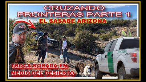 AL EXTREMO CRUZANDO FRONTERAS PARTE 1 LA LÍNEA FRONTERIZA DEL SASABE SONORA MEXICO Y USA… - YouTube