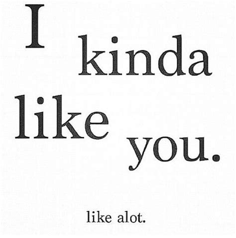 I kinda like you | Like you quotes, Be yourself quotes, 10th quotes