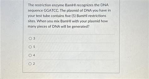 Solved The restriction enzyme BamHI recognizes the DNA | Chegg.com