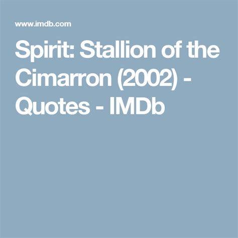 Spirit: Stallion of the Cimarron (2002) - Quotes - IMDb | Stallion of the cimarron, 2002 quotes ...