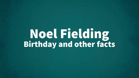 Noel Fielding - Birthday and other facts