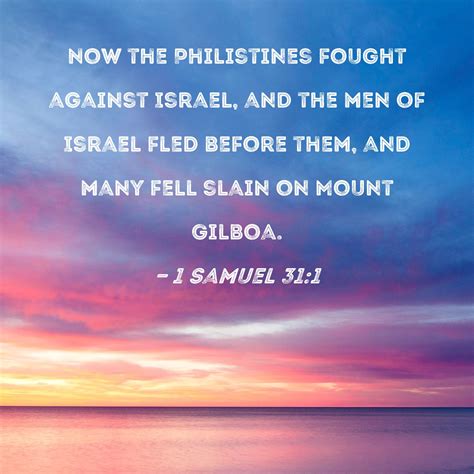 1 Samuel 31:1 Now the Philistines fought against Israel, and the men of ...