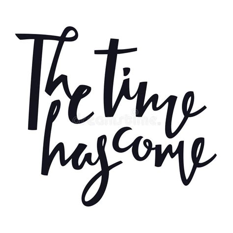 The Time Has Come Calligraphy Hand Lettering Vector Illustration Stock ...