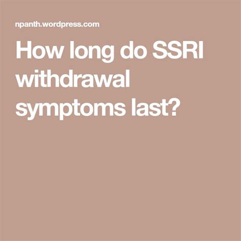 How long do SSRI withdrawal symptoms last? | Ssri withdrawal symptoms, Withdrawal symptoms, Symptoms