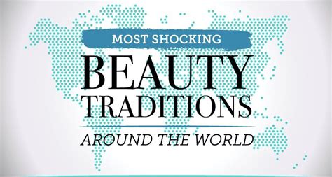 12 of the Most Shocking Beauty Traditions From Around the World